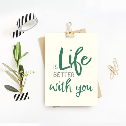 Liebevolle Karte "Life is better with you"